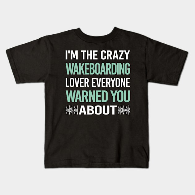 Crazy Lover Wakeboarding Wakeboard Wakeboarder Kids T-Shirt by Hanh Tay